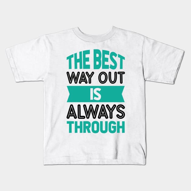 The best way out is always through Kids T-Shirt by AymanShop29